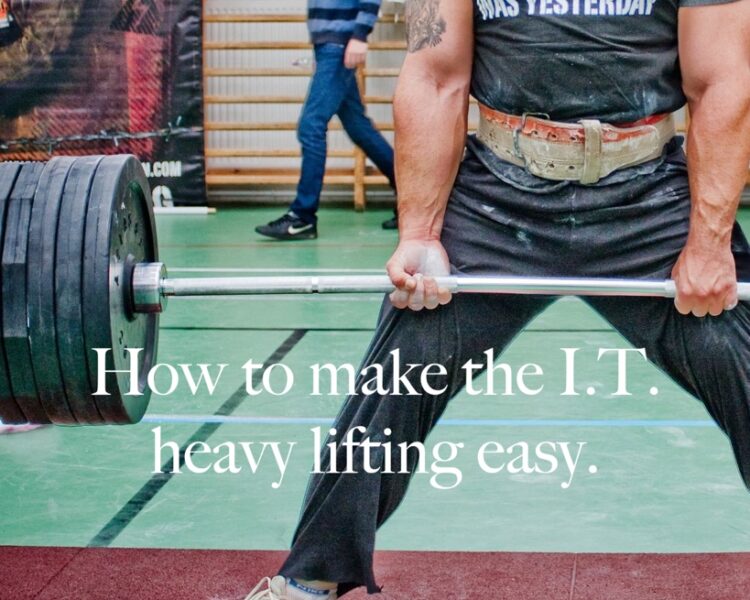 How to Do the IT Heavy Lifting