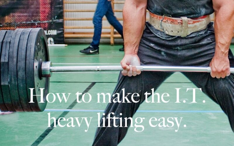 How to Do the IT Heavy Lifting