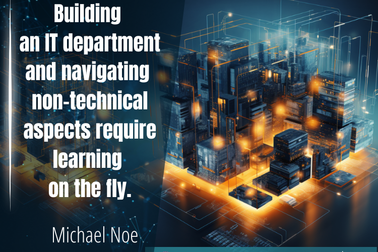 Michael Noe: Challenges of building an IT department from scratch