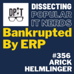 356- Bankrupted by ERP with Arick Helmlinger
